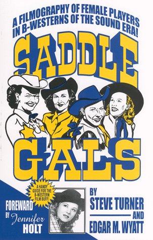 Stock image for Saddle Gals:: A Filmography of Female Players in B-Westerns of the Sound Era for sale by Reader's Corner, Inc.