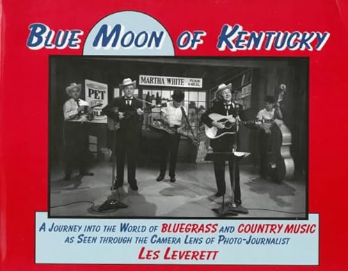 Beispielbild fr Blue Moon of Kentucky: A Journey into the World of Bluegrass and Country Music As Seen Through the Camera Lens of Photo-Journalist Les Leverett zum Verkauf von Antiquariat Armebooks