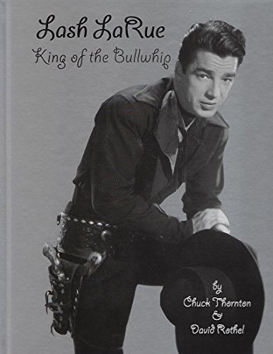 Stock image for Lash LaRue: King of the Bullwhip for sale by Reader's Corner, Inc.