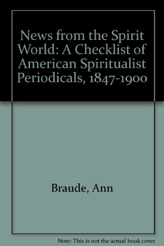 Beispielbild fr News from the Spirit World: A Checklist of American Spiritualist Periodicals, 1847-1900 zum Verkauf von Arundel Books