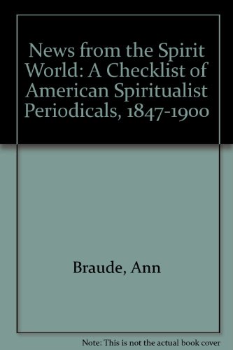 Imagen de archivo de News from the Spirit World: A Checklist of American Spiritualist Periodicals, 1847-1900 a la venta por Arundel Books