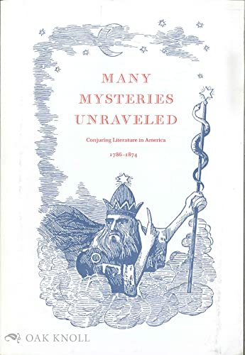 Many Mysteries Unraveled or Conjuring Literature in America 1786-1876 (9780944026229) by Jay, Ricky; American Antiquarian Society; Mulholland Library Of Conjuring And The Allied Arts