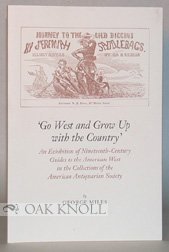 Go West and Grow Up with the Country: An Exhibition of Nineteenth-Century Guides to the American ...