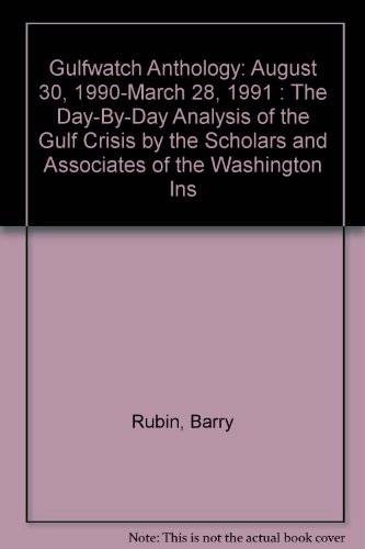 Gulfwatch Anthology: August 30, 1990-March 28, 1991 The Day-By-Day Analysis of the Gulf Crisis by...