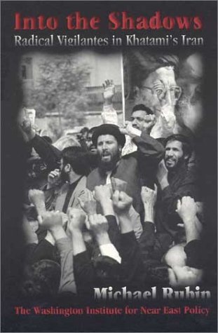 Beispielbild fr Into the Shadows: Radical Vigilantes in Khatami's Iran zum Verkauf von Wonder Book