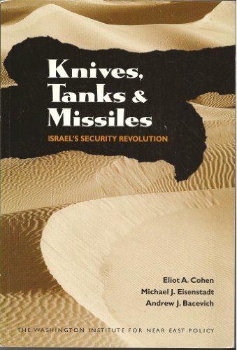 Knives, Tanks, and Missiles: Israel's Security Revolution (9780944029725) by Cohen, Eliot A.; Eisenstadt, Michael; Bacevich, Andrew J.