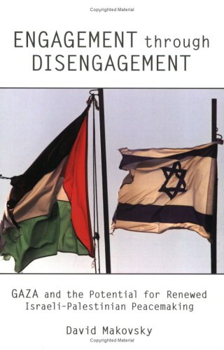Beispielbild fr Engagement Through Disengagement: Gaza and the Potential for Renewed Israeli-Palestinian Peacemaking zum Verkauf von Wonder Book