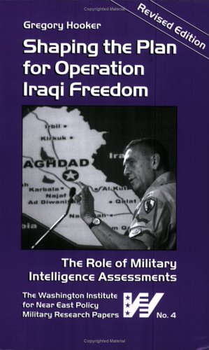 Stock image for Shaping The Plan for Operation Iraqi Freedom: The Role Of Military Intelligence Assessments (Military Research Papers) for sale by GF Books, Inc.