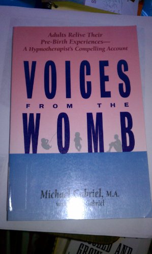 9780944031094: Voices from the Womb: Consciousness and Trauma in the Pre-Birth Self: Adults Re-live Their Pre-birth Experiences