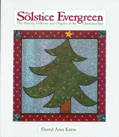 Beispielbild fr The Solstice Evergreen: History, Folklore and Origins of the Christmas Tree zum Verkauf von Adagio Books