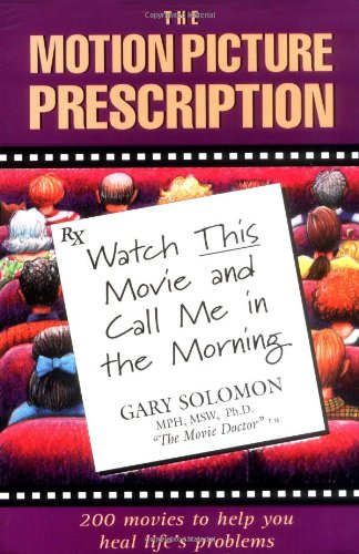 

The Motion Picture Prescription: Watch This Movie and Call Me in the Morning: 200 Movies to Help You Heal Life's Problems [signed]