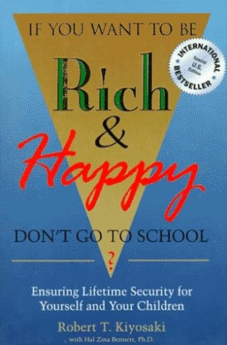 Beispielbild fr If You Want to be Rich and Happy, Don't Go to School?: Ensuring Lifetime Security for Yourself and Your Children zum Verkauf von AwesomeBooks