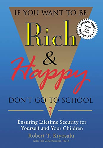 Beispielbild fr If You Want To Be Rich Happy Don't Go To School Insuring Lifetime Security for Yourself and Your Children zum Verkauf von PBShop.store US