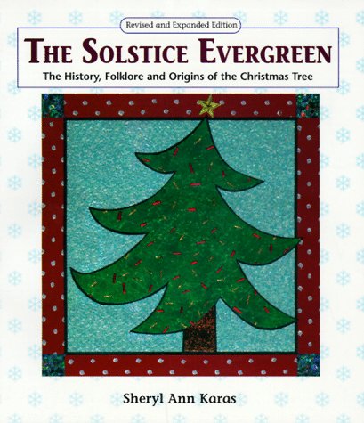 Stock image for The Solstice Evergreen : The History, Folklore and Origins of the Christmas Tree for sale by Better World Books