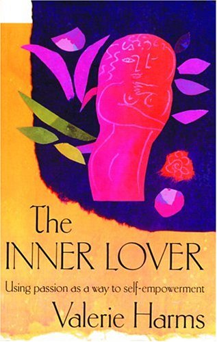 9780944031810: The Inner Lover: Using Passion As a Way to Self-Empowerment