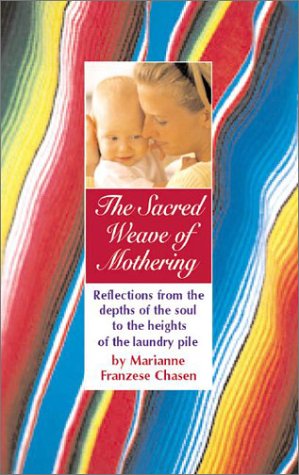 Imagen de archivo de The Sacred Weave of Mothering: Reflections from the Depths of the Soul to the Heights of the Laundry Pile a la venta por ThriftBooks-Atlanta