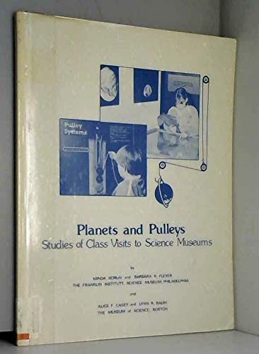 Planets and Pulleys: Studies of Class Visits to Science Museums (9780944040041) by Borun, Minda; Flexer, Barbar; Casey, Alice F.; Baum, Lynn