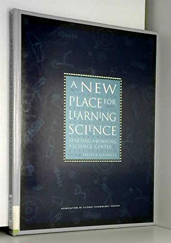 Beispielbild fr A New Place for Learning Science : Starting and Running a Science Center zum Verkauf von Irish Booksellers