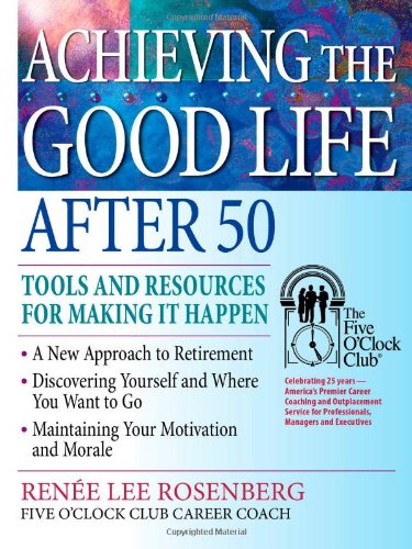 Stock image for Achieving the Good Life After 50: Tools and Resources for Making It Happen (The Five O'clock Club) for sale by HPB-Movies
