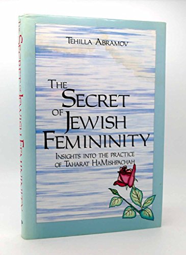 Stock image for The Secret of Jewish Femininity: Insights into the practice of Taharat HaMishpachah. Based on Tehilla Abramov's Hebrew manual for her 'Taharat HaMishpachah' teacher's training manual. for sale by Henry Hollander, Bookseller