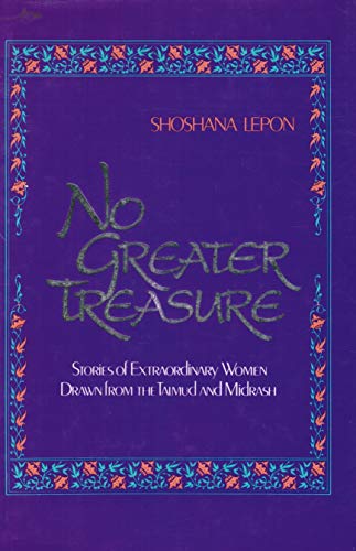 Stock image for No Greater Treasure: Stories of Extraordinary Women Drawn from the Talmud and Midrash. for sale by Henry Hollander, Bookseller