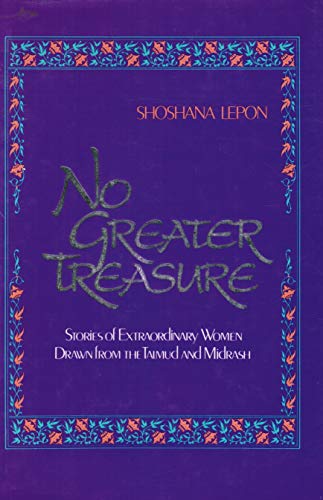 Stock image for No Greater Treasure: Stories of Extraordinary Women Drawn from the Talmud and Misdrash for sale by HPB-Ruby