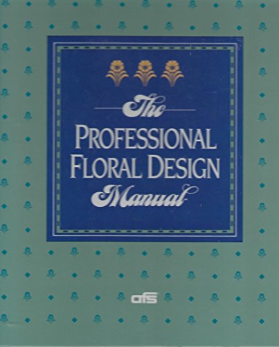 The Professional Floral Design Manual {FIRST EDITION}