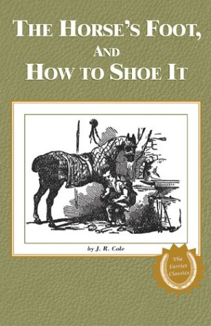 The Horse's Foot and How to Shoe It (9780944079416) by Cole, J. R.