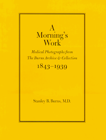 Stock image for A Morning's Work: Medical Photographs from the Burns Archive Collection 1843-1939 for sale by Front Cover Books