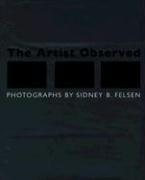 The Artist Observed - Felsen, Sidney; Glenn, Constance; Felsen, Sidney B.