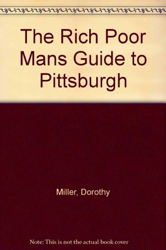 The Rich Poor Mans Guide to Pittsburgh (9780944101131) by Miller, Dorothy
