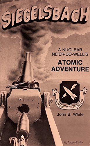 Stock image for Siegelsbach: A Nuclear Ne Er Do Wells Atomic Adventure for sale by HPB-Ruby