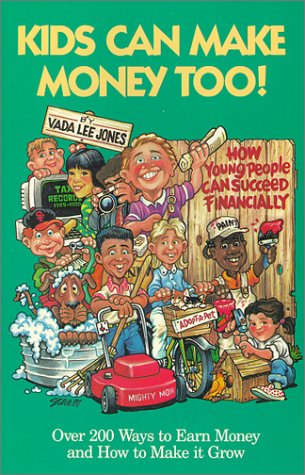 Stock image for Kids Can Make Money Too! : How Young People Can Succeed Financially--Over 200 Ways to Earn Money and How to Make it Grow for sale by Wonder Book