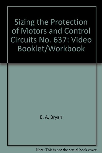 Imagen de archivo de Sizing the Protection of Motors and Control Circuits No. 637: Video Booklet/Workbook a la venta por ThriftBooks-Atlanta