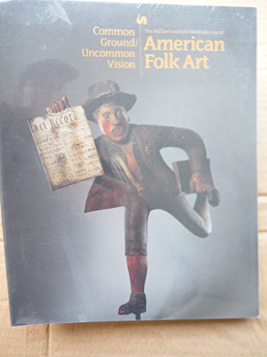 Stock image for Common Ground/Uncommon Vision: The Michael and Julie Hall Collection of American Folk Art in the Milwaukee Art Museum for sale by Manchester By The Book