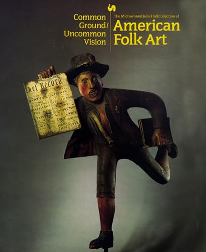 Common Ground, Uncommon Vision: The Michael and Julie Hall Collection of American Folk Art