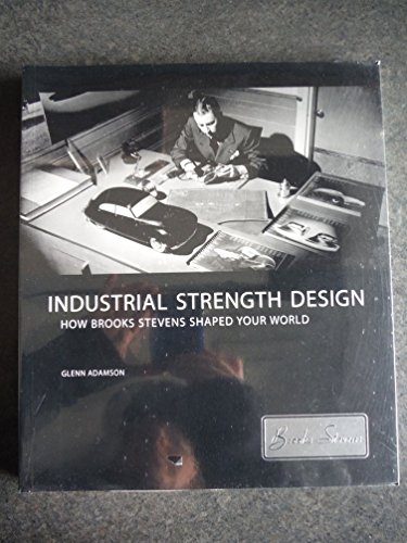 Stock image for Industrial Strength Design: How Brook Stevens Shaped Your World for sale by HPB-Red