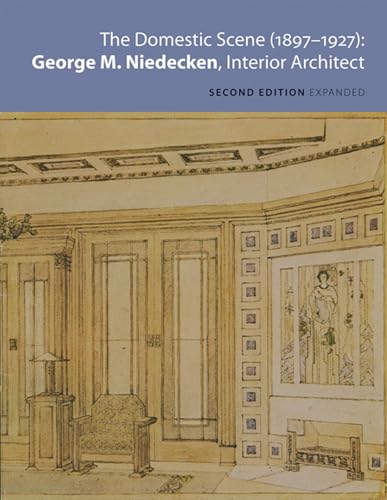 Stock image for The Domestic Scene, 1897 1927: George M. Niedecken, Interior Architect for sale by Orion Tech