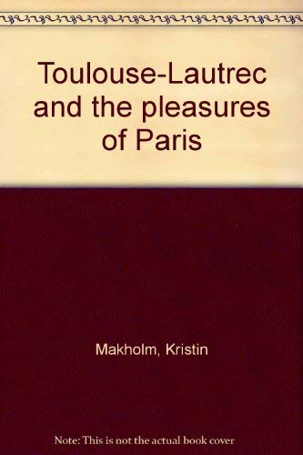 Toulouse-Lautrec and the Pleasures of Paris (9780944110997) by Kristin Makholm; Richard S.Field