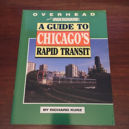Stock image for Overhead and Underground: A Guide to Chicago's Rapid Transit for sale by Vintage Books and Fine Art