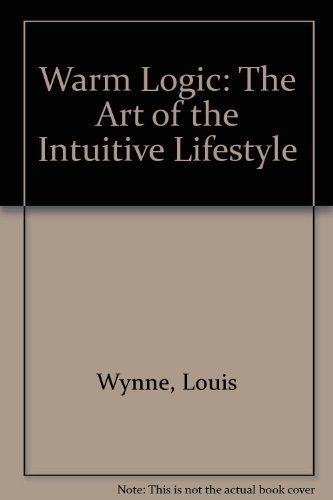 Stock image for Warm Logic: The Art of the Intuitive Lifestyle for sale by ThriftBooks-Atlanta