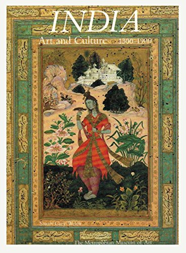 India : art and culture 1300 - 1900 [catalog was published in conjunction with the Exhibition India! held at the Metropolitan Museum of Art, New York, from September 14, 1985 to January 5, 1986] / [Metropolitan Museum of Art, New York]. Stuart Cary Welch - Welch, Stuart Cary