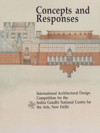 Stock image for Concepts and Responses: International Architectural Design Competition for the Indira Gandhi National Centre for the Arts, New Delhi for sale by dsmbooks