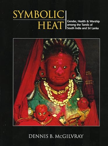 Beispielbild fr Symbolic Heat: Gender, Health & Worship among the Tamils of South India and Sri Lanka zum Verkauf von GF Books, Inc.