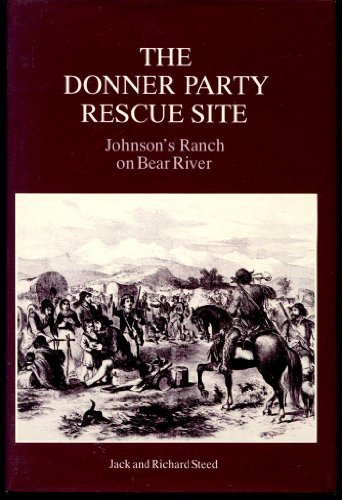 Beispielbild fr The Donner Party Rescue Site: Johnson's Ranch on Bear River zum Verkauf von ThriftBooks-Atlanta