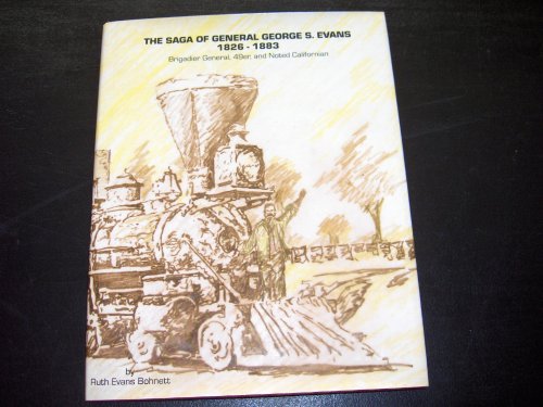 Imagen de archivo de The Saga of General George S. Evans 1826-1883. Brigadier General, 49er, and Noted Californian a la venta por Books From California