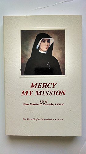 Stock image for Mercy My Mission: Life of Sister Faustina H. Kowalska S.M.D.M. for sale by Books of the Smoky Mountains