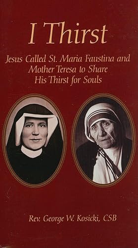 Stock image for I Thirst: Jesus Called Saint Maria Faustina and Mother Theresa to Share His Thirst for Souls for sale by ThriftBooks-Atlanta