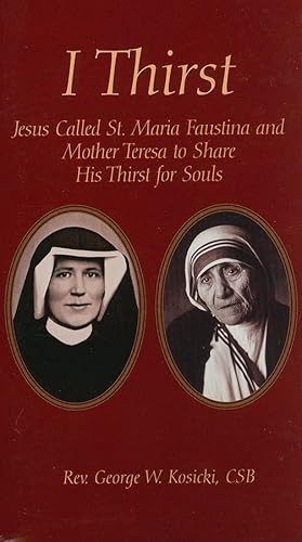 9780944203507: I Thirst: Jesus Called Saint Maria Faustina and Mother Theresa to Share His Thirst for Souls
