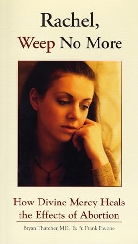 Imagen de archivo de Rachel Weep No More: How Divine Mercy Heals the Effects of Abortion a la venta por ThriftBooks-Atlanta